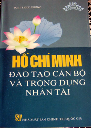 Chủ tịch Hồ Chí Minh - Người thầy đào tạo cán bộ và trọng dụng nhân tài