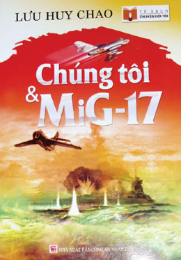 “Chúng tôi và MiG-17”, một cuốn sách hay về lực lượng Không quân Việt Nam