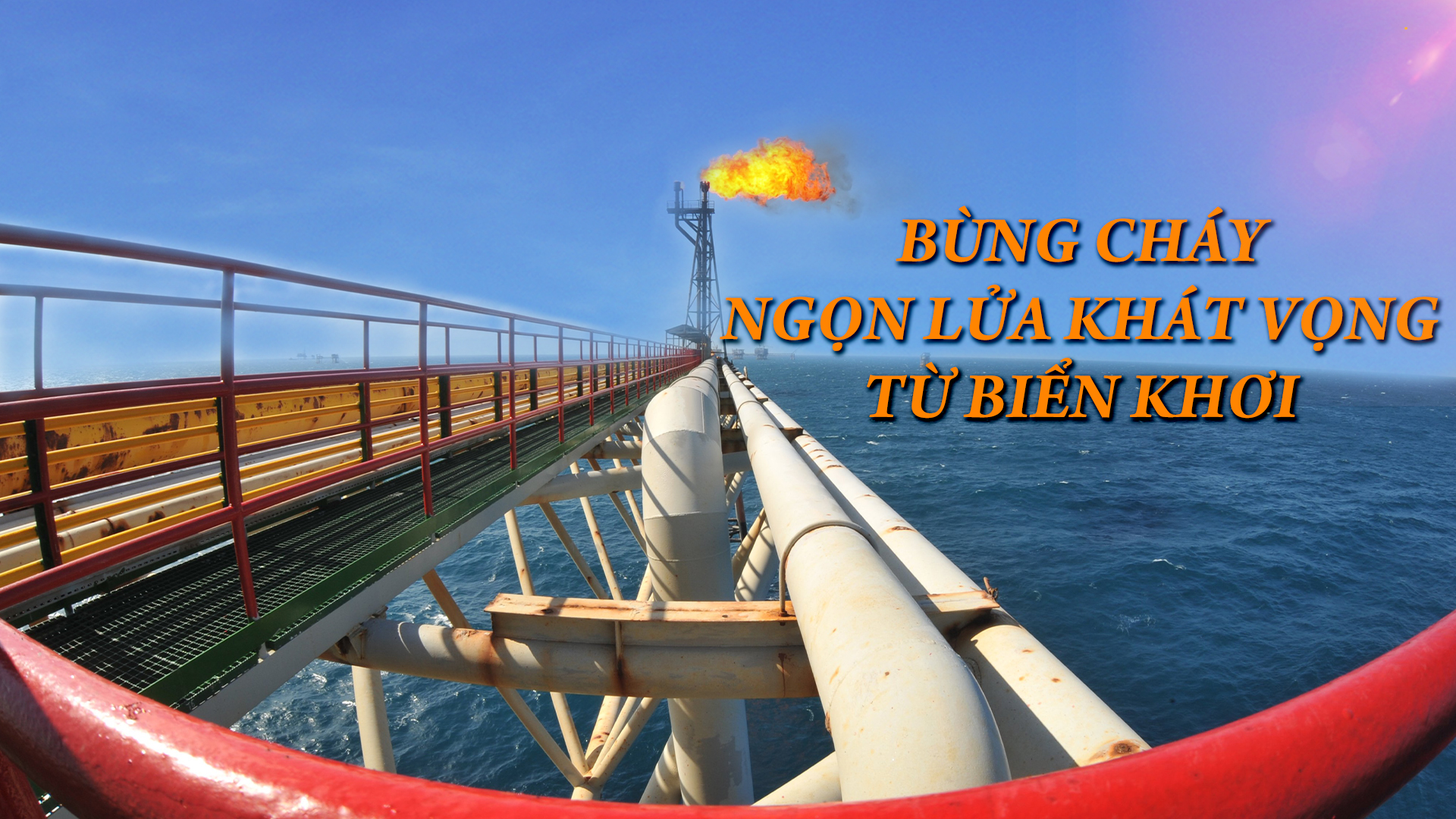 Bùng cháy ngọn lửa khát vọng từ biển khơi