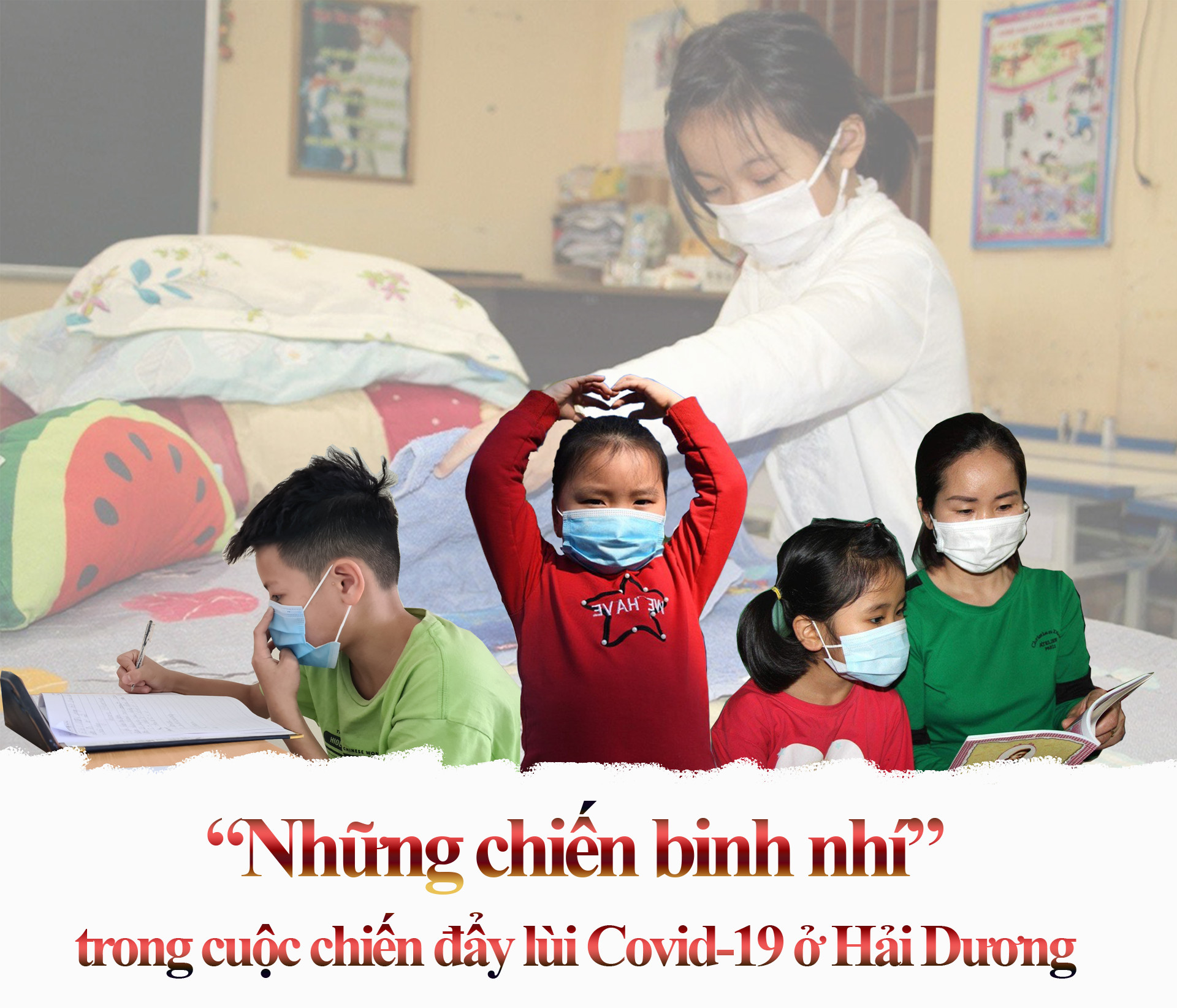 “Những chiến binh nhí” trong cuộc chiến đẩy lùi Covid-19 ở Hải Dương