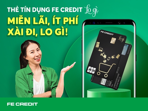 Thẻ tín dụng FE CREDIT “LOGÌ” đánh bay nỗi lo phí, lãi cho người dùng