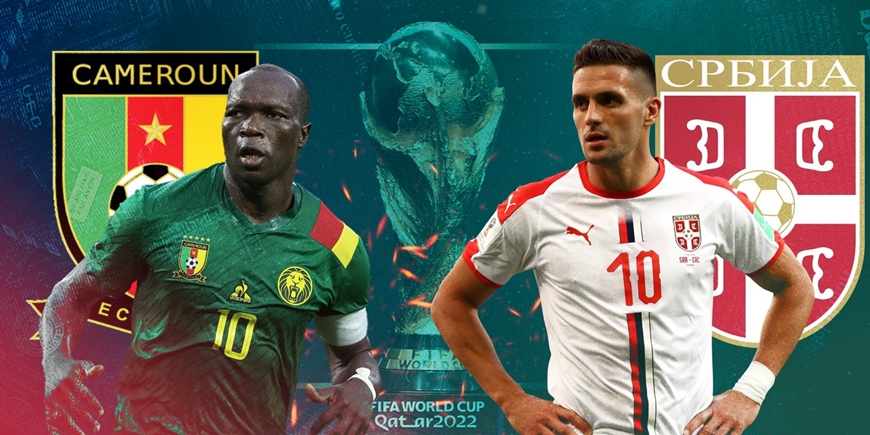 Nhận định World Cup 2022 - Serbia – Cameroon: Khát khao chiến thắng