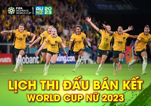 Lịch tranh tài chào bán kết World Cup phái nữ 2023 mới nhất nhất