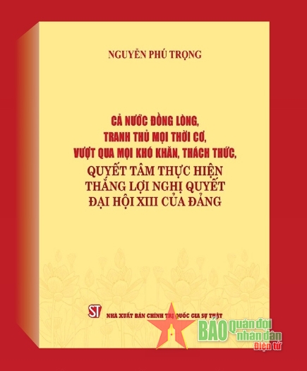 Cuốn sách mới của Tổng Bí thư Nguyễn Phú Trọng có giá trị lý luận và thực tiễn sâu sắc
