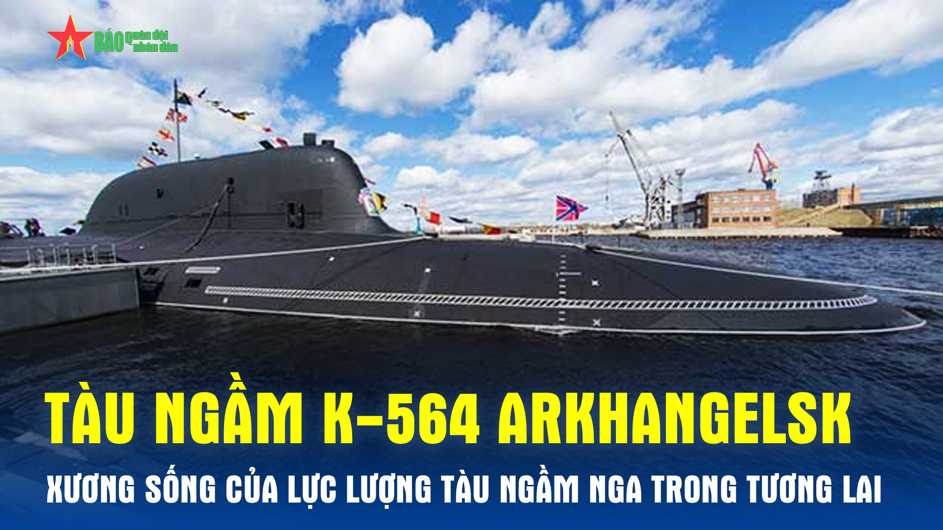 Tàu ngầm K-564 Arkhangelsk – xương sống của lực lượng tàu ngầm Nga trong tương lai