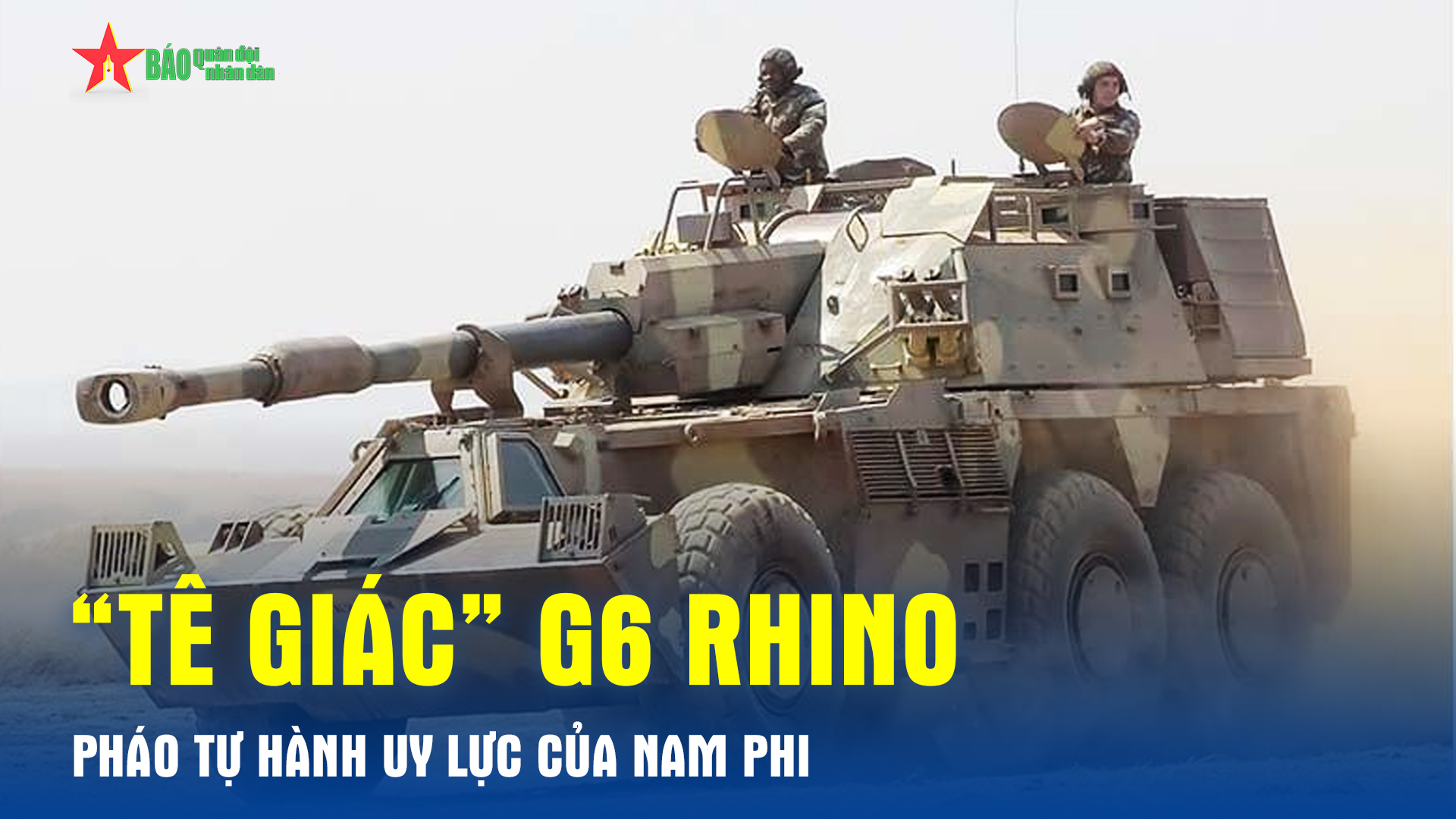 “Tê giác” G6 Rhino – pháo tự hành uy lực của Nam Phi