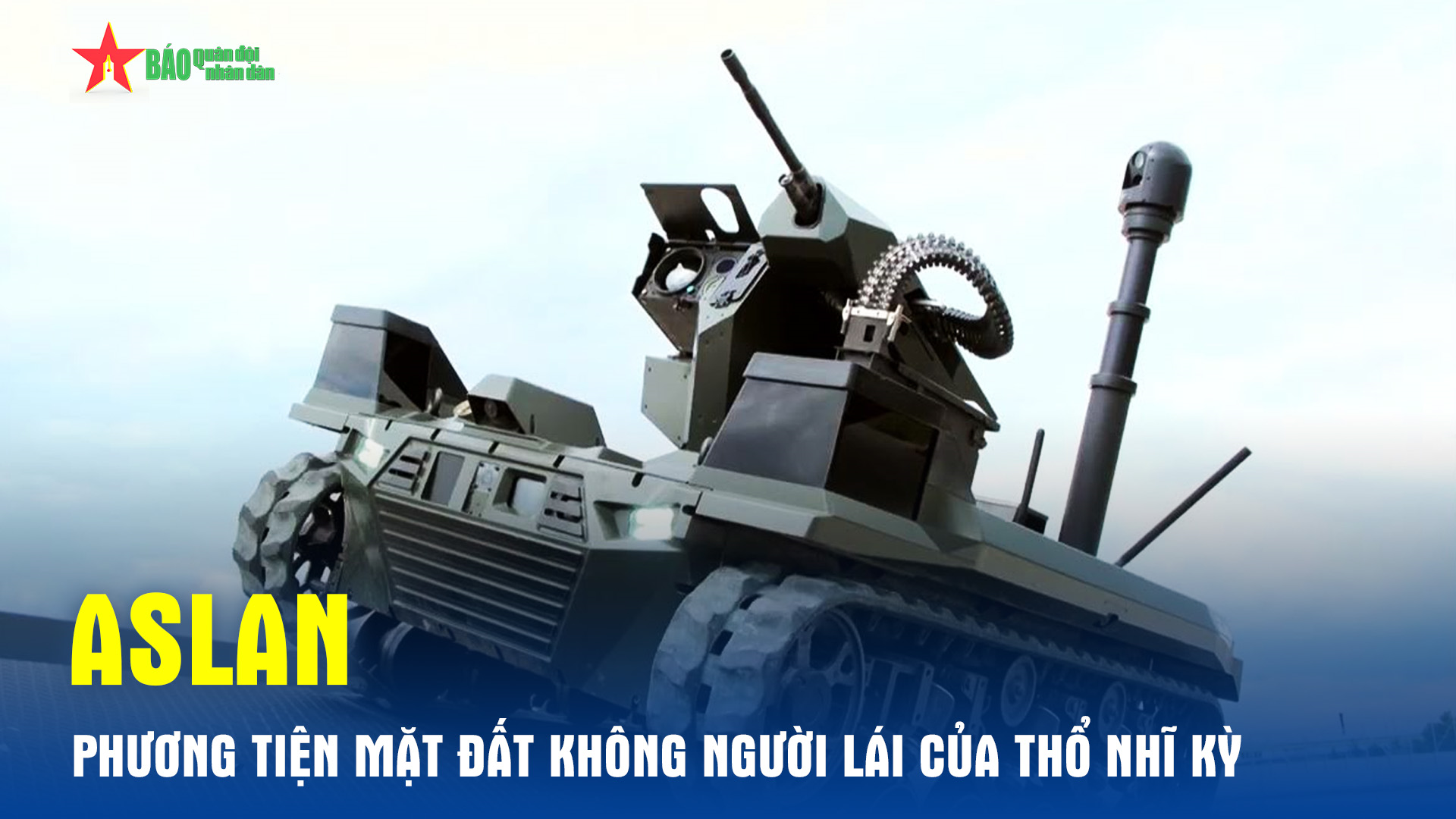 Aslan - phương tiện mặt đất không người lái của Thổ Nhĩ Kỳ