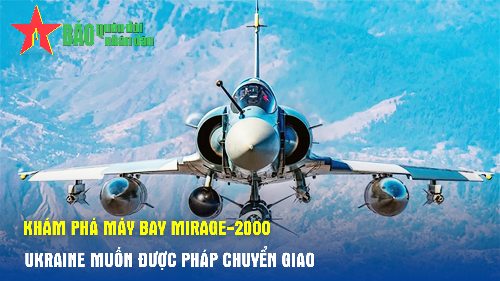 Khám phá máy bay Mirage-2000 mà Ukraine muốn được Pháp chuyển giao