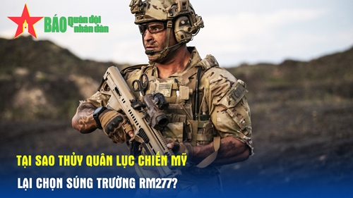 Tại sao Thủy quân lục chiến Mỹ lại chọn súng trường RM277?