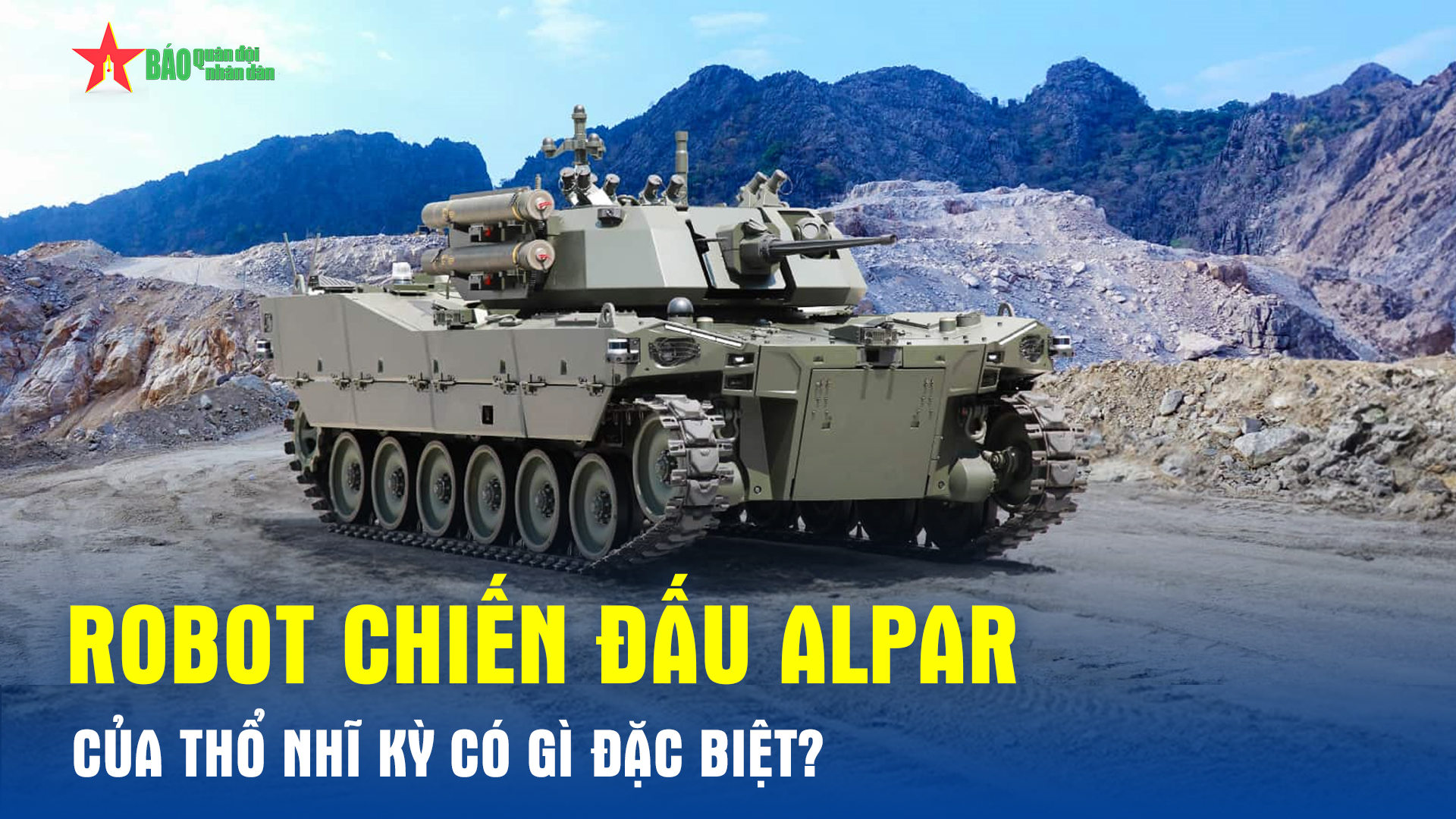 Robot chiến đấu mặt đất mới ALPAR của Thổ Nhĩ Kỳ có gì đặc biệt?