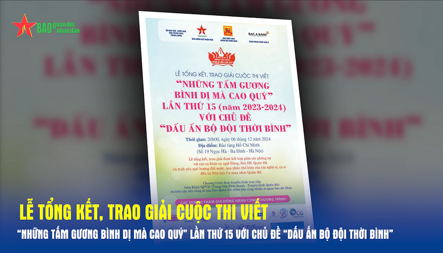 20 giờ ngày 6-12: Trực tiếp Lễ tổng kết, trao giải Cuộc thi viết “Những tấm gương bình dị mà cao quý” lần thứ 15 với chủ đề “Dấu ấn bộ đội thời bình”