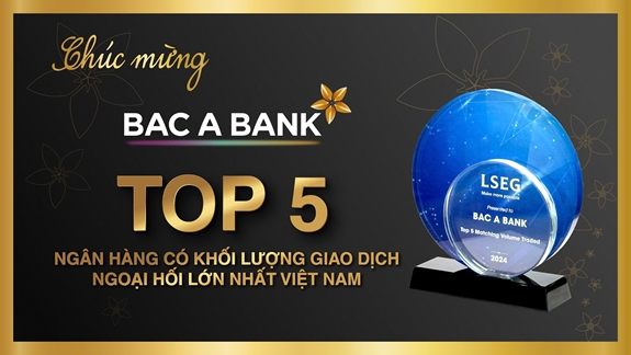 Bac A Bank thuộc top 5 ngân hàng có khối lượng giao dịch ngoại hối lớn nhất Việt Nam