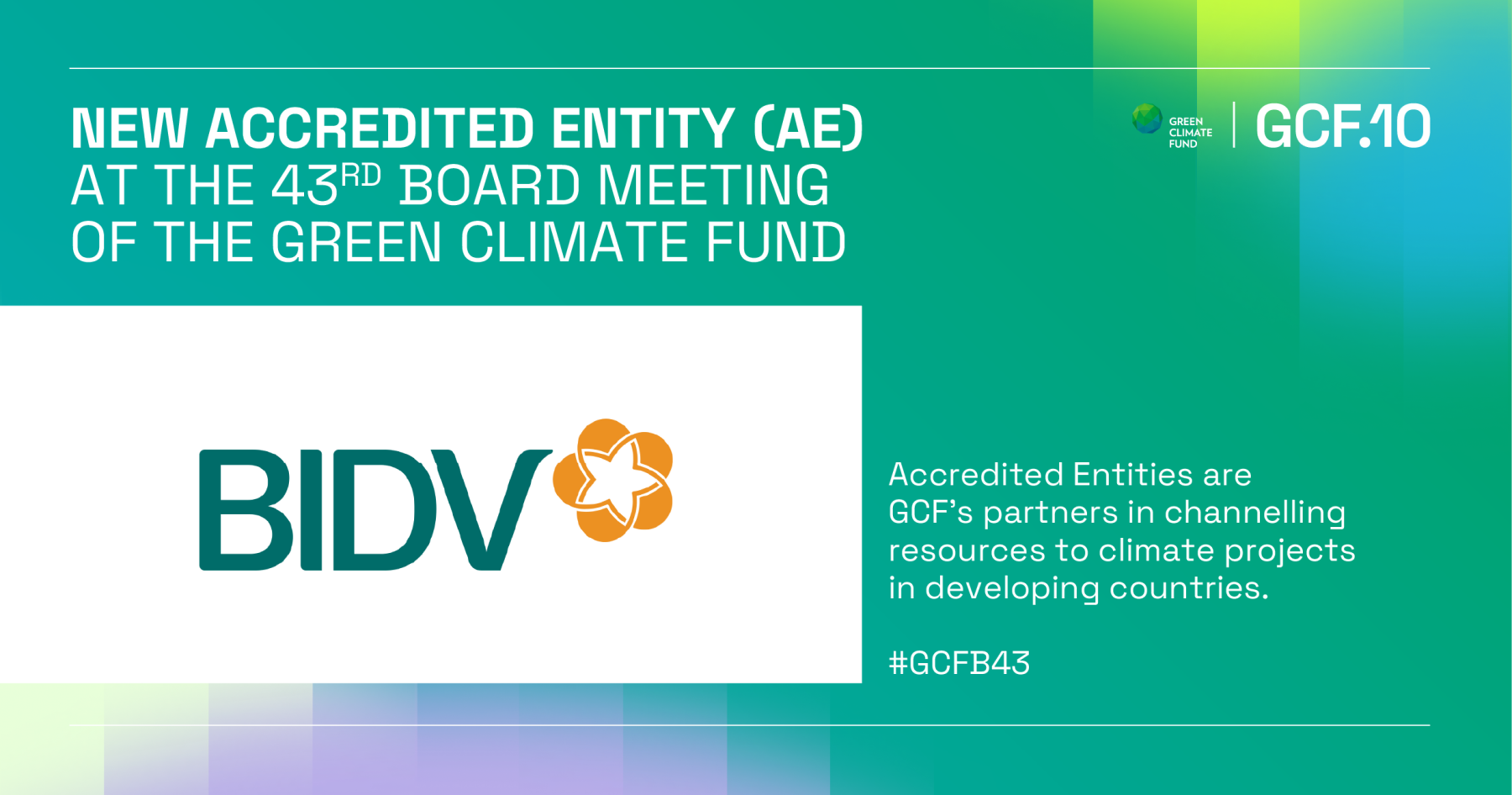 BIDV - Ngân hàng TMCP tại Việt Nam đầu tiên trở thành Tổ chức được công nhận của Quỹ Khí hậu Xanh (GCF)