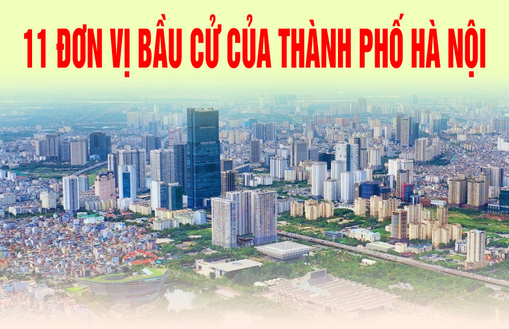 11 đơn vị bầu cử của thành phố Hà Nội