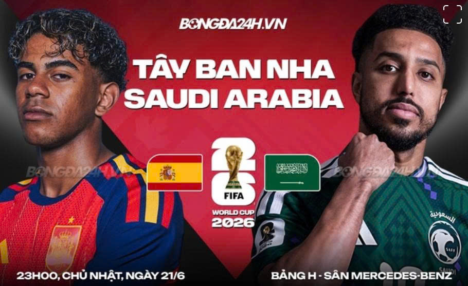 Link xem trực tiếp Tây Ban Nha và Saudi Arabia (bảng H World Cup 2026)