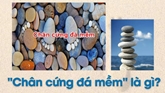 Chữ và nghĩa: Chân cứng đá mềm

