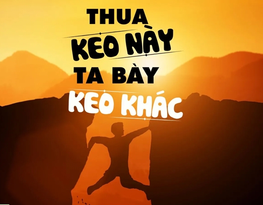 Chữ và nghĩa: Thua keo này bày keo khác

